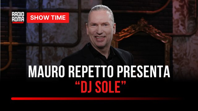 Mauro Repetto presenta “DJ Sole” : l’intervista a Show Time su Radio Roma