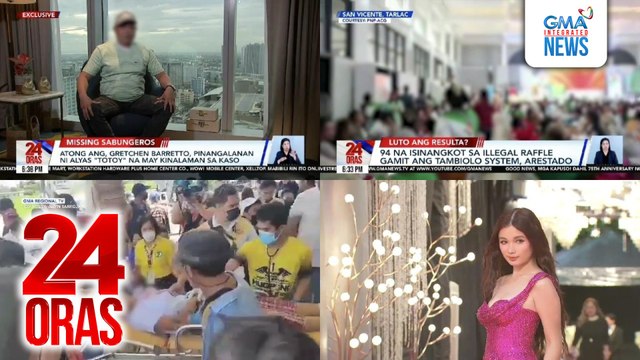 24 Oras: (Part 1) Atong Ang, Gretchen Barretto, pinangalanan ni alyas Totoy na may kinalaman sa kaso ng mga nawawalang sabungero; 94 na isinangkot sa illegal raffle gamit ang tambiolo system, arestado; 80 estudyante, nagsuka, nahimatay o..., atbp.