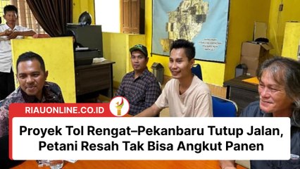 Proyek Tol Rengat–Pekanbaru Tutup Jalan, Petani Resah Tak Bisa Angkut Panen