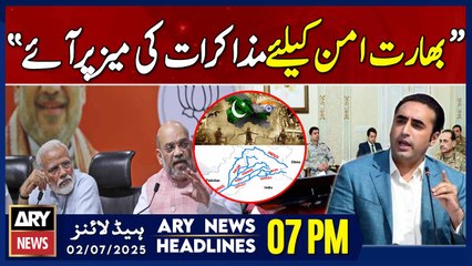 ARY News 7 PM Headlines || 2nd July 2025 - Bilawal Bhutto's Demand from India