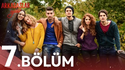 Arkadaşlar İyidir - 7. Bölüm