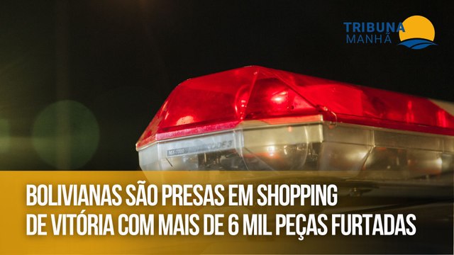 Bolivianas são presas em shopping de Vitória com mais de 6 mil peças furtadas