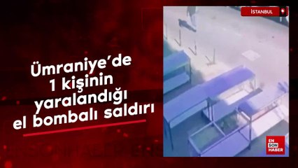 İstanbul'da 1 kişinin yaralandığı el bombalı saldırı