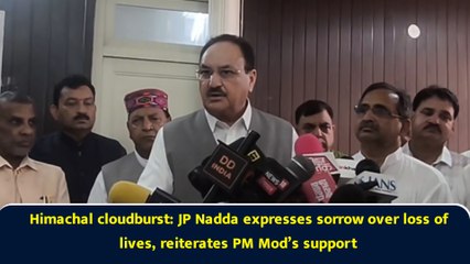 Himachal cloudburst: JP Nadda expresses sorrow over loss of lives, reiterates PM Mod’s support