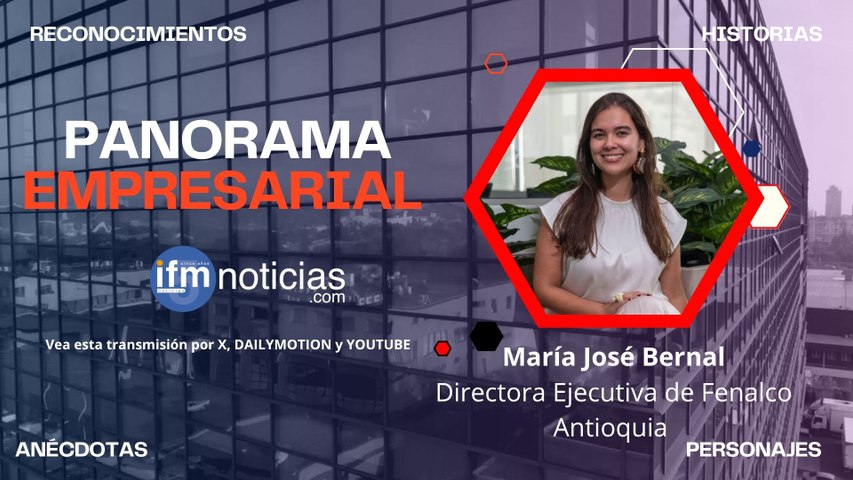 PANORAMA EMPRESARIAL en IFMNOTICIAS: María José Bernal, Directora Ejecutiva de Fenalco Antioquia