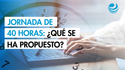 Jornada laboral de 40 horas: Lo que se ha propuesto (hasta ahora) para alcanzarla