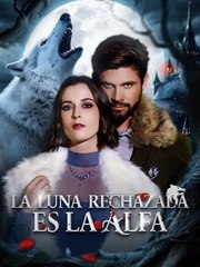 La Luna rechazada es la Alfa ES Dramabox