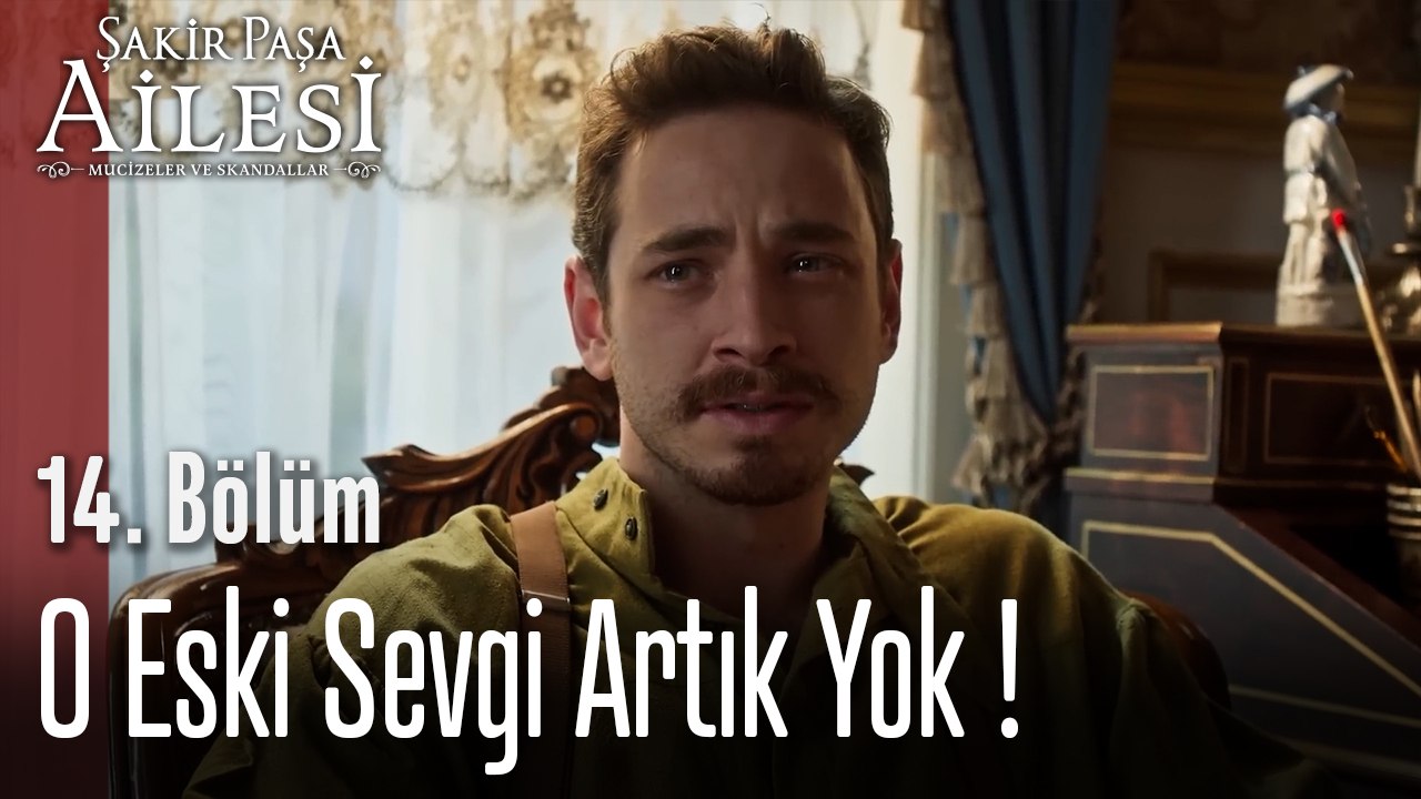 O Eski Sevgi Artık Yok ! - Şakir Paşa Ailesi; Mucizeler ve Skandallar 14. Bölüm