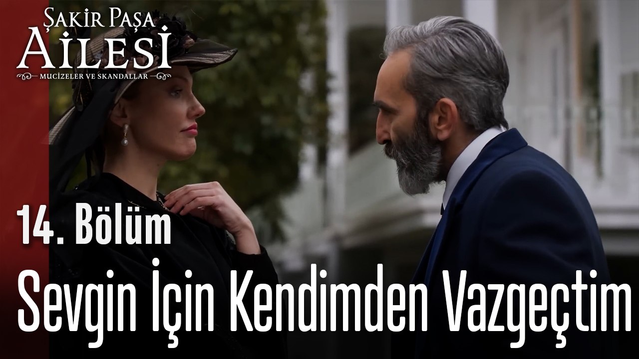 Sevgin İçin Kendimden Vazgeçtim - Şakir Paşa Ailesi; Mucizeler ve Skandallar 14. Bölüm
