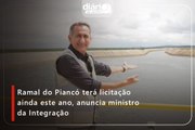 Ramal do Piancó terá licitação ainda este ano, anuncia ministro da Integração