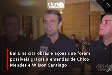 Bal Lins cita obras e ações que foram possíveis graças a emendas de Chico Mendes e Wilson Santiago