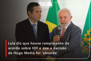 Lula diz que houve rompimento de acordo sobre IOF e que a decisão de Hugo Motta foi ‘absurda’