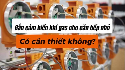 Gắn cảm biến khí gas cho căn bếp nhỏ - có cần thiết không