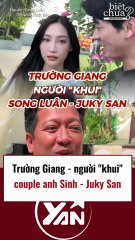 Trường Giang là người khui ra couple anh Sinh - Juky Phan
