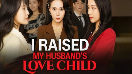 I RAISED MY HUSBAND'S LOVE CHILD [FullDrama | Eng Sub]