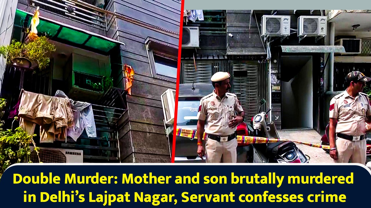Double Murder: Mother and son brutally murdered in Delhi’s Lajpat Nagar, Servant confesses crime