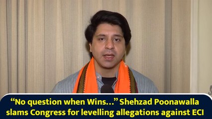 “No question when Wins…” Shehzad Poonawalla slams Congress for levelling allegations against ECI