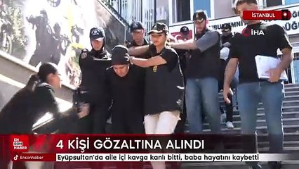 İstanbul'da aile içi kavga kanlı bitti, baba hayatını kaybetti