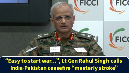 “Easy to start…”, Lt Gen Rahul Singh calls India-Pakistan ceasefire “masterly stroke”