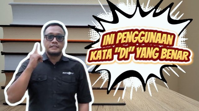 Jadi Lebih Paham: Ini Penggunaan Kata di yang Benar
