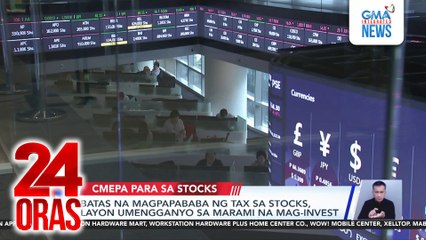 Batas na magpapababa ng tax sa stocks, layon umengganyo sa marami na mag-invest | 24 Oras