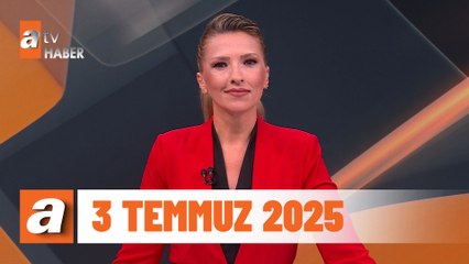 atv Ana Haber | 3 Temmuz 2025
