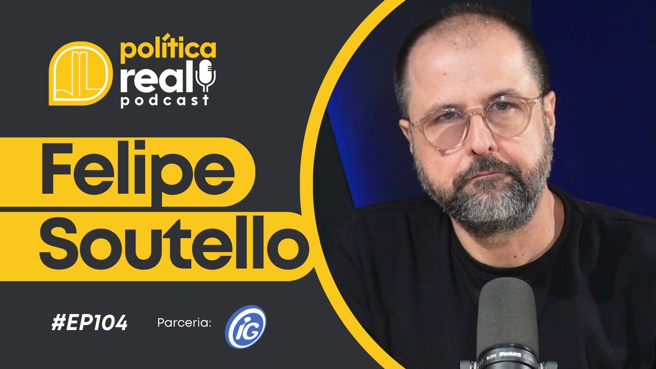 Felipe Soutello | Política Real Podcast #104