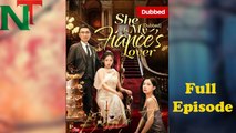 She Is My FiancéS Lover Dubbed Full Episode Shortdrama - Full