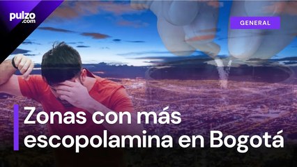 ¡CUIDADO! Estas son las zonas con más escopolamina en Bogotá  Pulzo