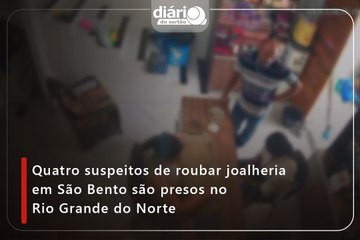 Quatro suspeitos de roubar joalheria em São Bento são presos no Rio Grande do Norte