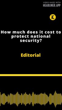 Editorial | How much does it cost to protect national security?