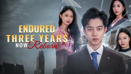 Endured Three Years Now Reborn Full Episode