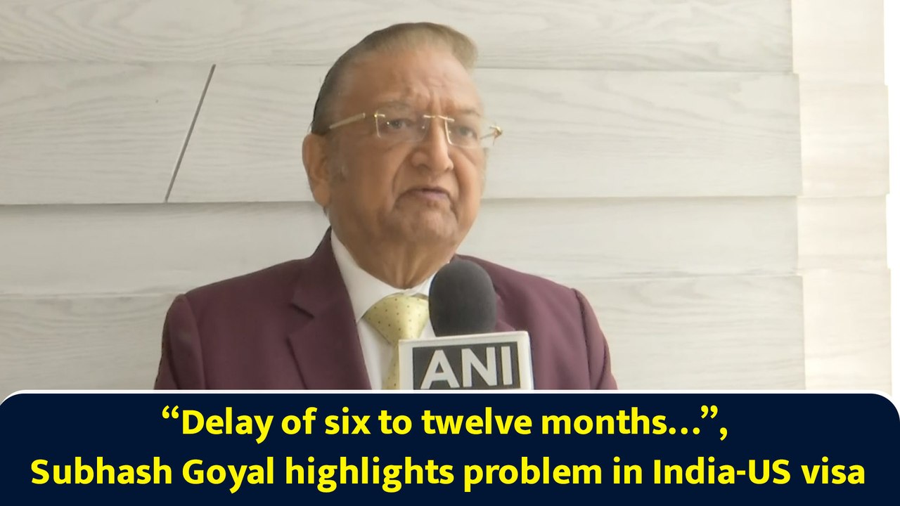 “Delay of six to twelve months…”, Subhash Goyal highlights problem in India-US visa