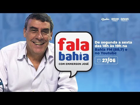 27/06 - Programa FALA BAHIA - Bahia FM e Bahia FM Sul
