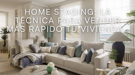 Home staging: la técnica para vender más rápido tu vivienda
