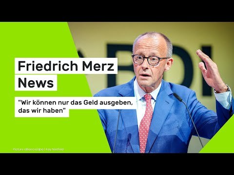 Friedrich Merz News: Wir können nur das Geld ausgeben, das wir haben