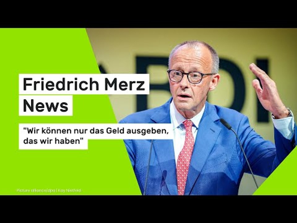 Friedrich Merz News: "Wir können nur das Geld ausgeben, das wir haben"