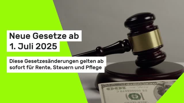 Neue Gesetze ab 1. Juli 2025: Diese Gesetzesänderungen gelten ab sofort für Rente, Steuern und Pflege