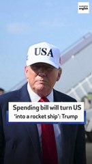 Spending bill will turn US ‘into a rocket ship’: Trump