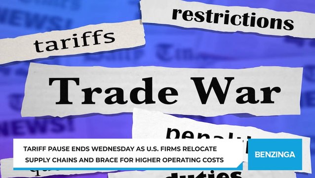 Tariff Pause Ends Wednesday As U.S. Firms Relocate Supply Chains And Brace For Higher Operating Costs