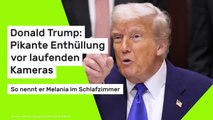 Trumps pikante Enthüllung: So nennt er Melania im Schlafzimmer
