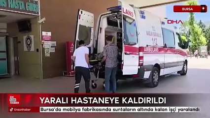 Bursa’da mobilya fabrikasında suntaların altında kalan işçi yaralandı