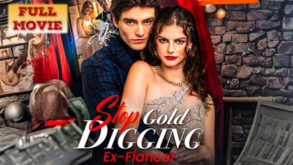 Stop Gold Digging Ex Fiance! Full Movie
