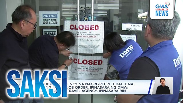 Recruitment agency na nagre-recruit kahit na walang active job order, ipinasara ng DMW; kakuntsabang travel agency, ipinasara rin | Saksi