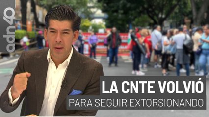La CNTE volvió para seguir extorsionando I República Mx