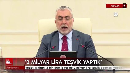 Vedat Işıkhan: 3 bin 400 iş yerine 2 milyar lira teşvik ödemesi yaptık