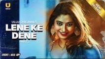 Lene Ke Dene Webseries Part 2 Uncut Version | Bharti Jha | Subhati Das | Ullu Originals