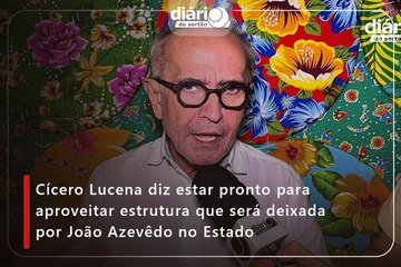 Cícero Lucena diz estar pronto para aproveitar estrutura que será deixada por João Azevêdo no Estado