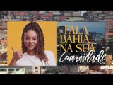 Fala Bahia na Sua Comunidade - Especial Salvador 475 anos