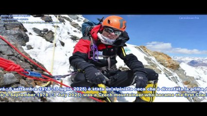 Klára Kolouchová - alpinista     (Praga,6 settembre 1978– Il Nanga Parbat, 3 luglio 2025) 46anni